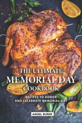 Cartea de bucate Ultimate Memorial Day: Rețete pentru a onora și sărbători Memorial Day - The Ultimate Memorial Day Cookbook: Recipes to Honor and Celebrate Memorial Day