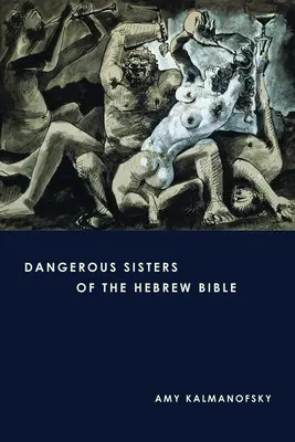 Surorile periculoase ale Bibliei ebraice - Dangerous Sisters of the Hebrew Bible
