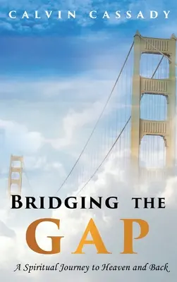 Bridging the Gap: O călătorie spirituală spre cer și înapoi - Bridging the Gap: A Spiritual Journey to Heaven and Back