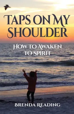 Bătăi pe umărul meu: Cum să te trezești la spirit - Taps on My Shoulder: How to Awaken to Spirit
