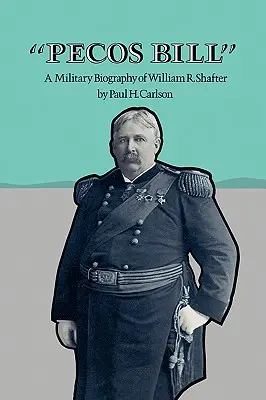 Pecos Bill: O biografie militară a lui William R. Shafter - Pecos Bill: A Military Biography of William R. Shafter