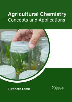 Chimie agricolă: Concepte și aplicații - Agricultural Chemistry: Concepts and Applications