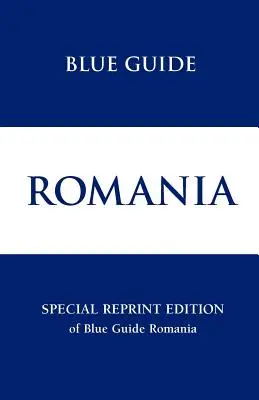 Ghidul albastru al României Reimprimare specială - Blue Guide Romania Special Reprint