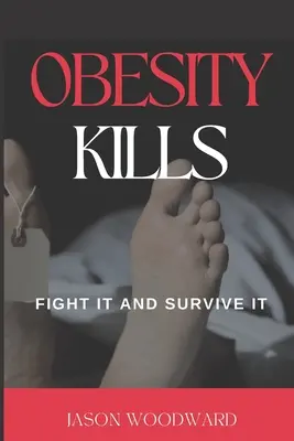Obezitatea ucide: Luptă împotriva ei și supraviețuiește-i - Obesity Kills: Fight It and Survive It