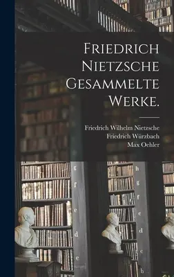 Friedrich Nietzsche Opere complete. - Friedrich Nietzsche gesammelte Werke.