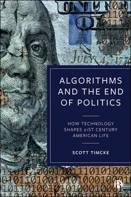 Algoritmii și sfârșitul politicii: Cum modelează tehnologia viața americană din secolul XXI - Algorithms and the End of Politics: How Technology Shapes 21st-Century American Life