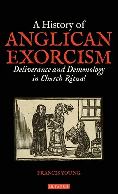 O istorie a exorcismului anglican: Deliverance and Demonology in Church Ritual - A History of Anglican Exorcism: Deliverance and Demonology in Church Ritual