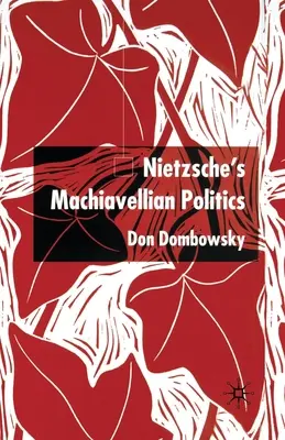 Politica machiavelică a lui Nietzsche - Nietzsche's Machiavellian Politics