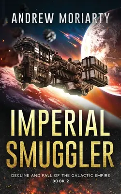 Contrabandist imperial: Declinul și căderea Imperiului Galactic Cartea 2 - Imperial Smuggler: Decline and Fall of the Galactic Empire Book 2