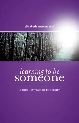 Învățând să fiu cineva: O călătorie spre lumină - Learning To Be Someone: A Journey Toward the Light