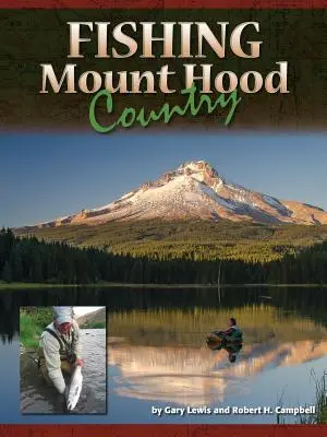 Pescuit în țara Mount Hood - Fishing Mount Hood Country