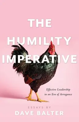 Imperativul umilinței: Leadership eficient într-o eră a aroganței - The Humility Imperative: Effective Leadership in an Era of Arrogance