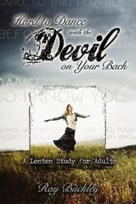 Greu de dansat cu diavolul în spate: Un studiu de Postul Mare pentru adulți - Hard to Dance with the Devil on Your Back: A Lenten Study for Adults