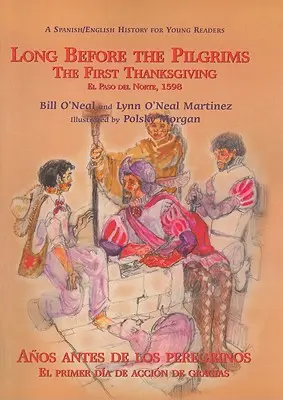 Cu mult înainte de pelerini/Anos Antes de Los Peregrinos: The First Thanksgiving, El Paso del Norte, 1598/El Primer Dia de Accion de Gracias, El Paso del - Long Before the Pilgrims/Anos Antes de Los Peregrinos: The First Thanksgiving, El Paso del Norte, 1598/El Primer Dia de Accion de Gracias, El Paso del