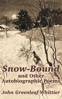 Snow-Bound și alte poezii autobiografice - Snow-Bound and Other Autobiographic Poems