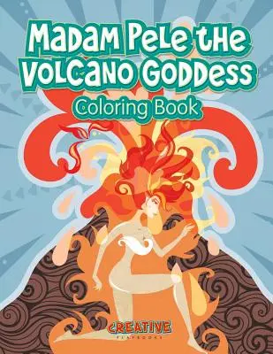 Madam Pele, zeița vulcanului Carte de colorat - Madam Pele the Volcano Goddess Coloring Book