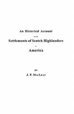 Contul istoric al așezărilor Highlanderilor scoțieni în America înainte de pacea din 1783, împreună cu notificări ale regimentelor Highland și - Historical Account of the Settlements of Scotch Highlanders in America Prior to the Peace of 1783, Together with Notices of Highland Regiments and