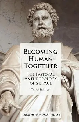 Devenind oameni împreună: The Pastoral Anthropology of St. Paul (Antropologia pastorală a Sfântului Pavel), ediția a treia - Becoming Human Together: The Pastoral Anthropology of St. Paul, Third Edition