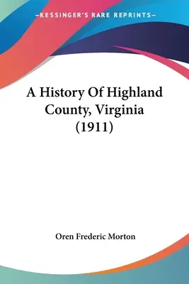 O istorie a comitatului Highland, Virginia (1911) - A History Of Highland County, Virginia (1911)