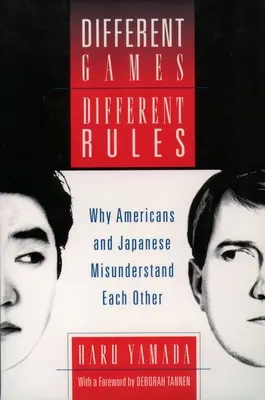 Jocuri diferite, reguli diferite: Why Americans and Japanese Misunderstand Each Other (De ce americanii și japonezii se înțeleg greșit) - Different Games, Different Rules: Why Americans and Japanese Misunderstand Each Other