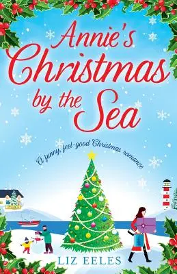 Crăciunul lui Annie lângă mare: O poveste de dragoste de Crăciun amuzantă, care te face să te simți bine - Annie's Christmas by the Sea: A funny, feel good Christmas romance