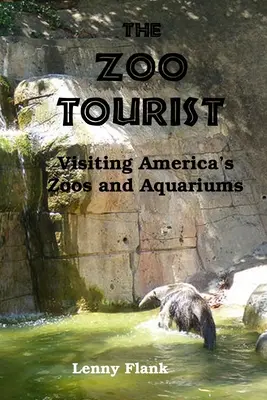 Turistul grădinii zoologice: Vizitarea grădinilor zoologice și a acvariilor din America - The Zoo Tourist: Visiting America's Zoos and Aquariums