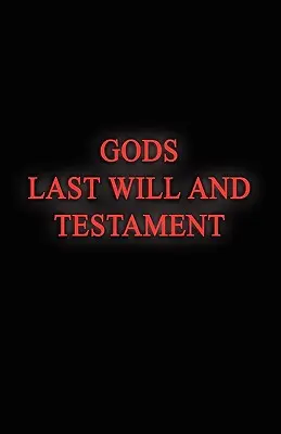 Ultima voință și testamentul lui Dumnezeu - Gods Last Will and Testament