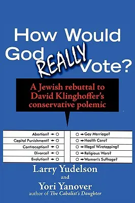 Cum ar vota Dumnezeu cu adevărat: A Jewish Rebuttal to David Klinghoffer's Conservative Polemic - How Would God Really Vote: A Jewish Rebuttal to David Klinghoffer's Conservative Polemic