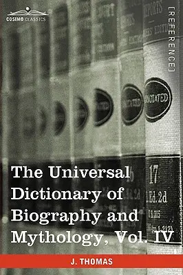 The Universal Dictionary of Biography and Mythology, Vol. IV (în patru volume): Pro - Zyp - The Universal Dictionary of Biography and Mythology, Vol. IV (in Four Volumes): Pro - Zyp