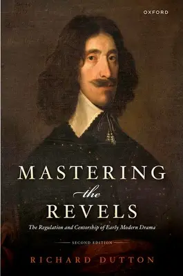 Mastering the Revels: Reglementarea și cenzura dramaturgiei moderne timpurii - Mastering the Revels: The Regulation and Censorship of Early Modern Drama