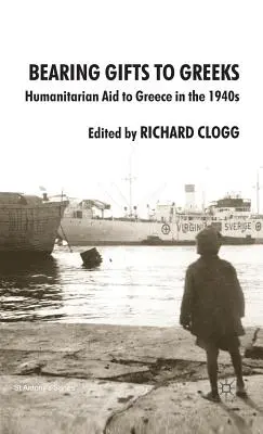 Cadouri pentru greci: Ajutor umanitar pentru Grecia în anii 1940 - Bearing Gifts to Greeks: Humanitarian Aid to Greece in the 1940s