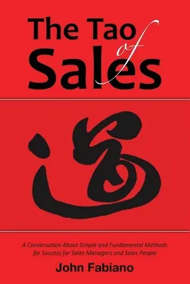Tao-ul vânzărilor: O conversație despre metode simple și fundamentale de succes pentru managerii de vânzări și oamenii de vânzări - The Tao of Sales: A Conversation about Simple and Fundamental Methods for Success for Sales Managers and Sales People