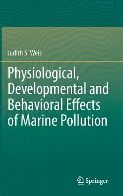 Efectele fiziologice, de dezvoltare și comportamentale ale poluării marine - Physiological, Developmental and Behavioral Effects of Marine Pollution
