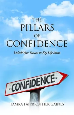 Pilonii încrederii: Deblochează-ți succesul în domeniile cheie ale vieții - The Pillars of Confidence: Unlock Your Success in Key Life Areas
