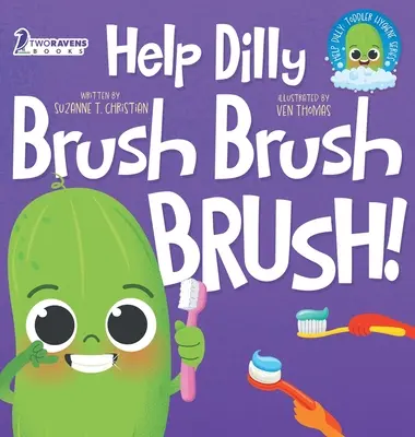Help Dilly Brush Brush Brush! A Fun Read-Aloud Toddler Book About Brushing Teeth (Ages 2-4) - Help Dilly Brush Brush Brush!: A Fun Read-Aloud Toddler Book About Brushing Teeth (Ages 2-4)