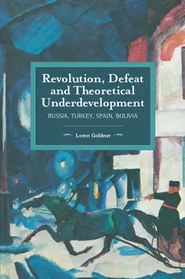 Revoluție, înfrângere și subdezvoltare teoretică: Rusia, Turcia, Spania, Bolivia - Revolution, Defeat and Theoretical Underdevelopment: Russia, Turkey, Spain, Bolivia
