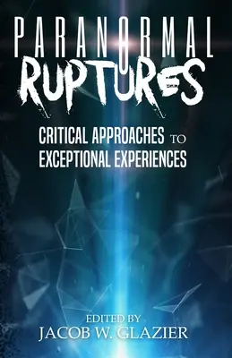 Rupturi paranormale: Abordări critice ale experiențelor excepționale - Paranormal Ruptures: Critical Approaches to Exceptional Experiences
