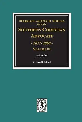 Anunțuri de căsătorie și deces din Southern Christian Advocate, 1837-1860. (Vol. #1) - Marriage and Death Notices from the Southern Christian Advocate, 1837-1860. (Vol. #1)