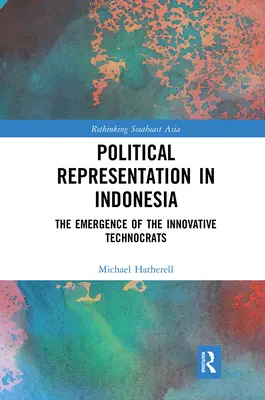 Reprezentarea politică în Indonezia: Emergența tehnocraților inovatori - Political Representation in Indonesia: The Emergence of the Innovative Technocrats