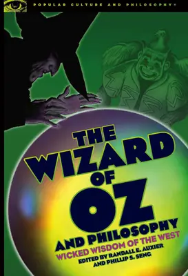 Vrăjitorul din Oz și filosofia: Înțelepciunea malefică a Occidentului - The Wizard of Oz and Philosophy: Wicked Wisdom of the West