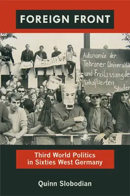 Foreign Front: Politica lumii a treia în Germania de Vest a anilor '60 - Foreign Front: Third World Politics in Sixties West Germany