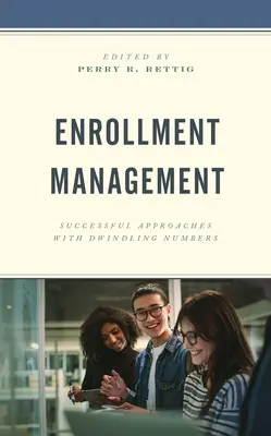 Managementul înscrierilor: Abordări de succes cu numere în scădere - Enrollment Management: Successful Approaches with Dwindling Numbers