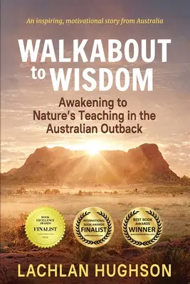 Walkabout către înțelepciune: Trezirea la învățătura naturii în Outback-ul australian - Walkabout to Wisdom: Awakening to Nature's Teaching in the Australian Outback