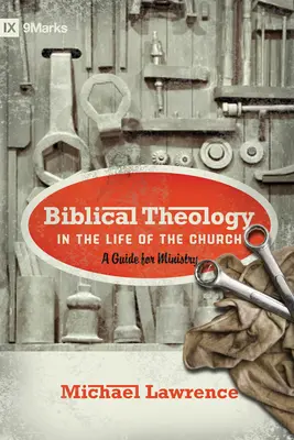 Teologia biblică în viața bisericii: Un ghid pentru slujire - Biblical Theology in the Life of the Church: A Guide for Ministry