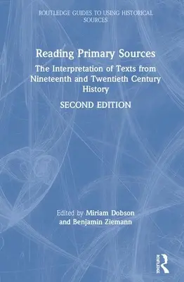 Lectura surselor primare: Interpretarea textelor din istoria secolelor al XIX-lea și al XX-lea - Reading Primary Sources: The Interpretation of Texts from Nineteenth and Twentieth Century History