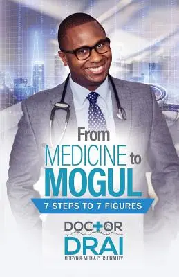 De la medic la mogul: 7 pași către 7 cifre - From Medicine to Mogul: 7 Steps to 7 Figures