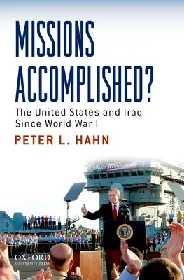 Misiuni împlinite?: Statele Unite și Irakul de la Primul Război Mondial încoace - Missions Accomplished?: The United States and Iraq Since World War I