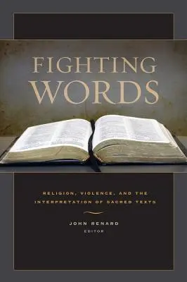 Fighting Words: Religion, Violence, and the Interpretation of Sacred Texts (Religie, violență și interpretarea textelor sacre) - Fighting Words: Religion, Violence, and the Interpretation of Sacred Texts