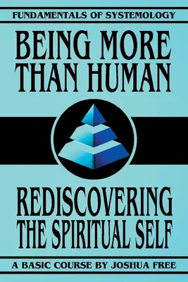 A fi mai mult decât uman: Redescoperirea sinelui spiritual - Being More Than Human: Rediscovering the Spiritual Self