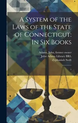 Un sistem de legi ale statului Connecticut: În șase cărți: 1 - A System of the Laws of the State of Connecticut: In six Books: 1